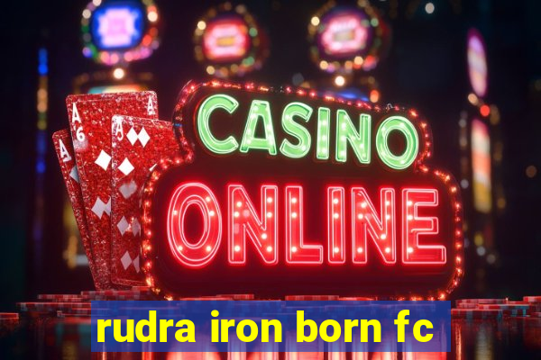 rudra iron born fc